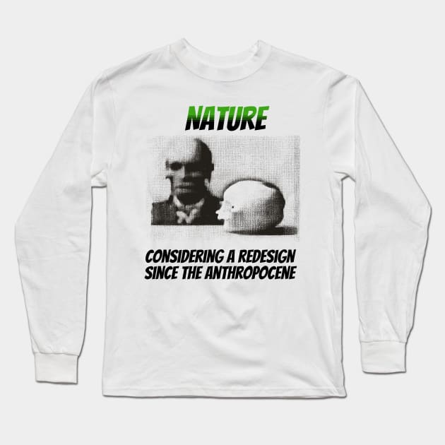 Nature: Considering a Redesign Since the Anthropocene Long Sleeve T-Shirt by happymeld